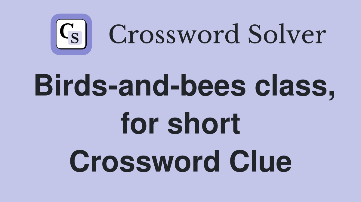 Birds-and-bees class, for short Crossword Clue