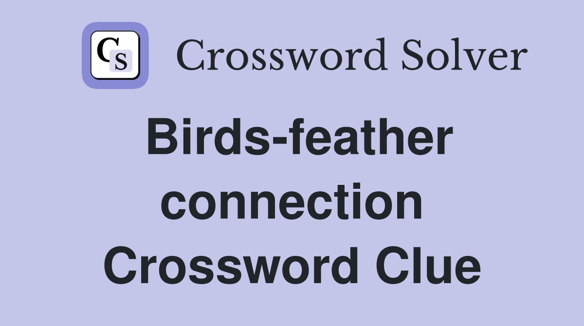 Birds-feather connection Crossword Clue