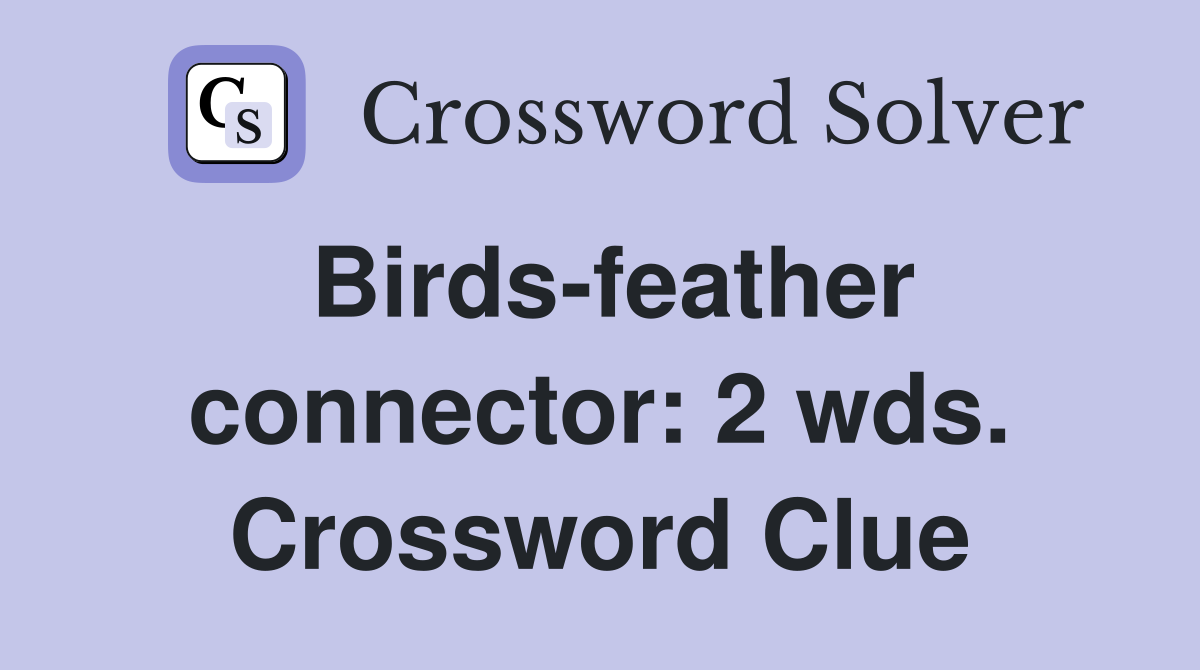 Birds-feather connector: 2 wds. Crossword Clue