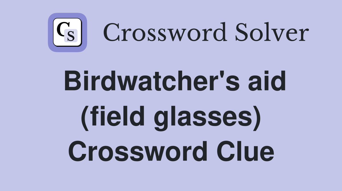 Birdwatcher's aid (field glasses) Crossword Clue