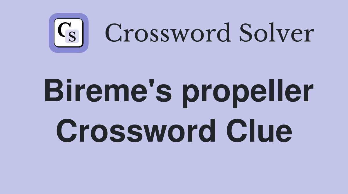 Bireme's propeller Crossword Clue