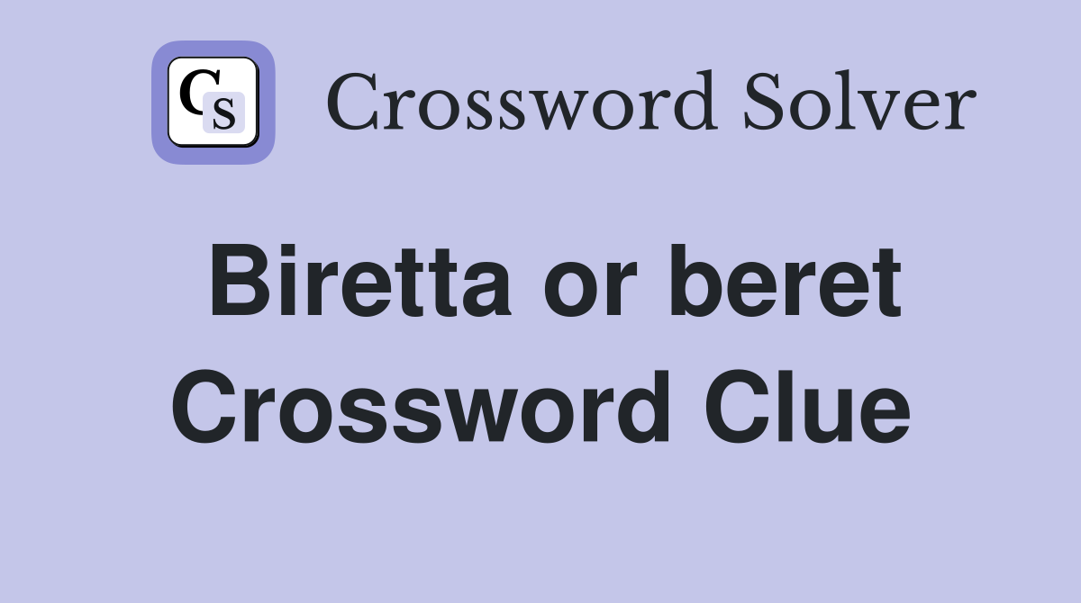 Biretta or beret Crossword Clue
