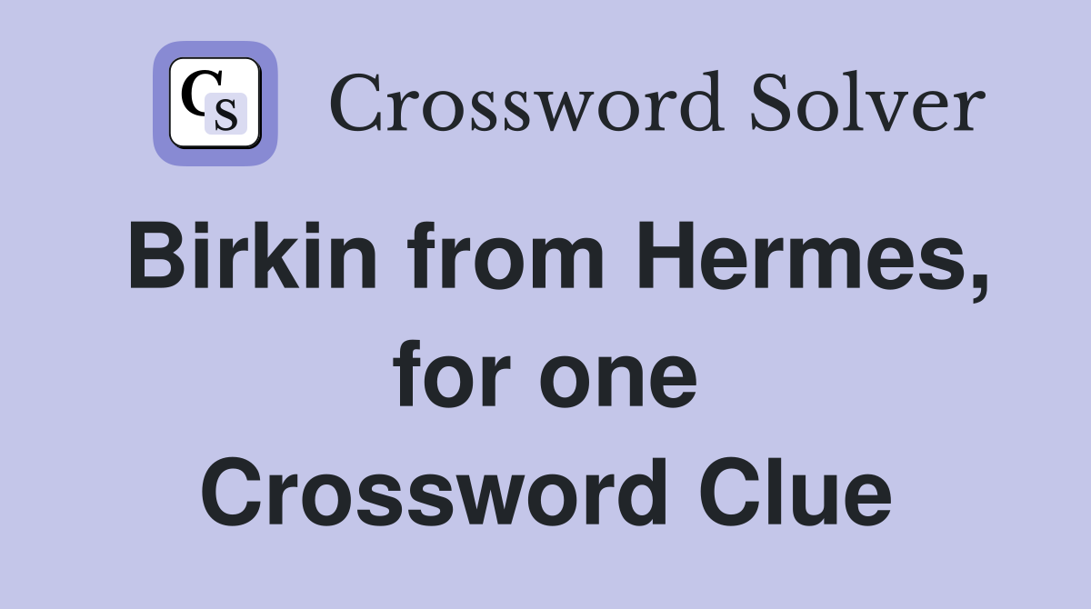 Birkin from Hermes, for one Crossword Clue