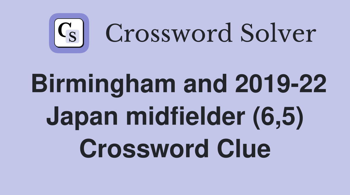 Birmingham and 2019-22 Japan midfielder (6,5) Crossword Clue