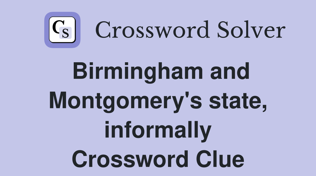 Birmingham and Montgomery's state, informally Crossword Clue