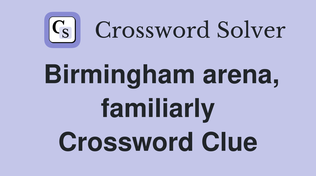 Birmingham arena, familiarly Crossword Clue