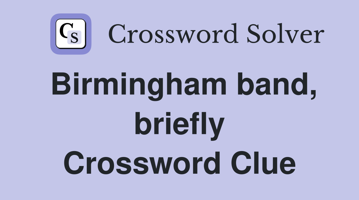 Birmingham band, briefly Crossword Clue