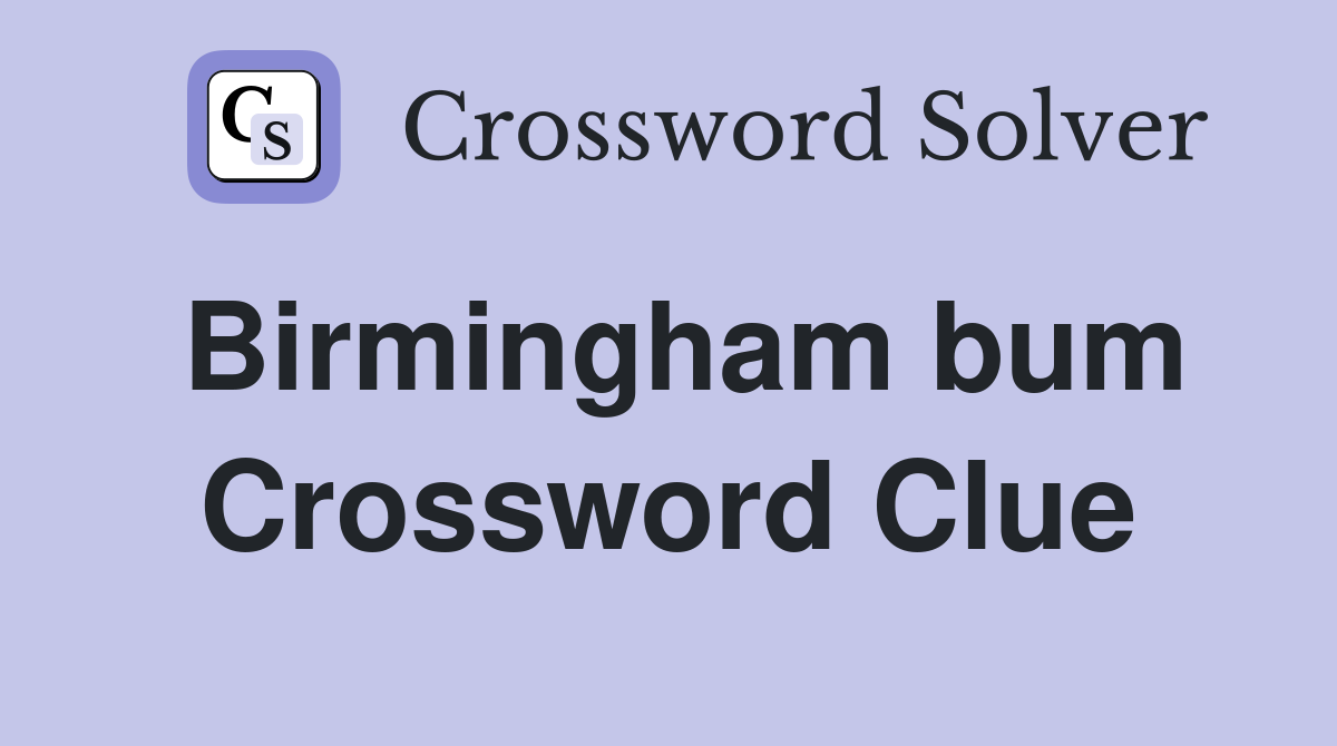 Birmingham bum Crossword Clue
