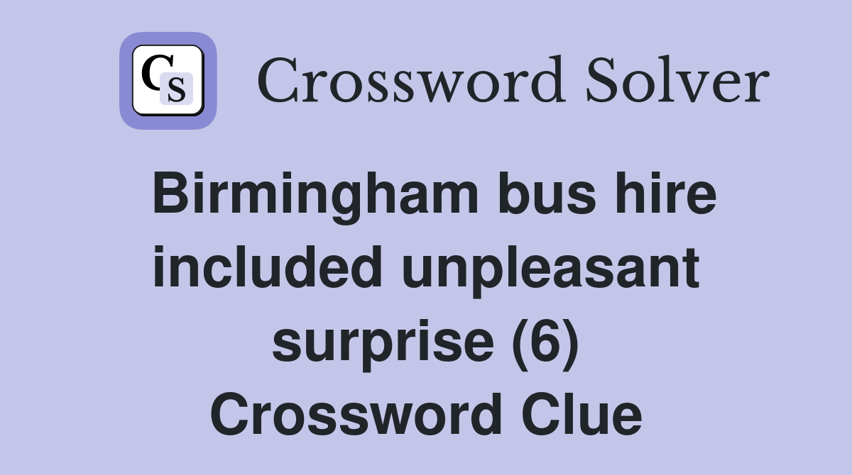 Birmingham bus hire included unpleasant surprise (6) Crossword Clue