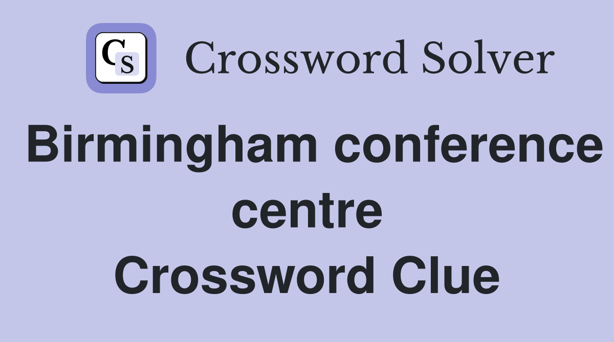 Birmingham conference centre Crossword Clue
