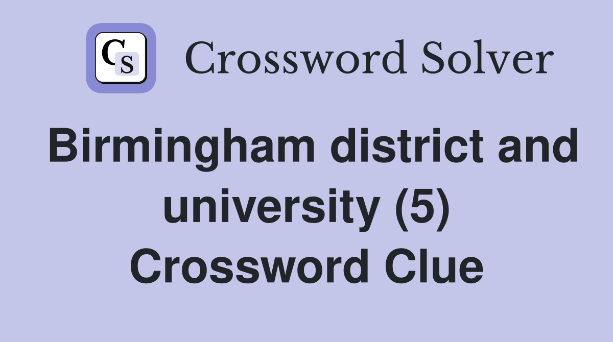 Birmingham district and university (5) Crossword Clue