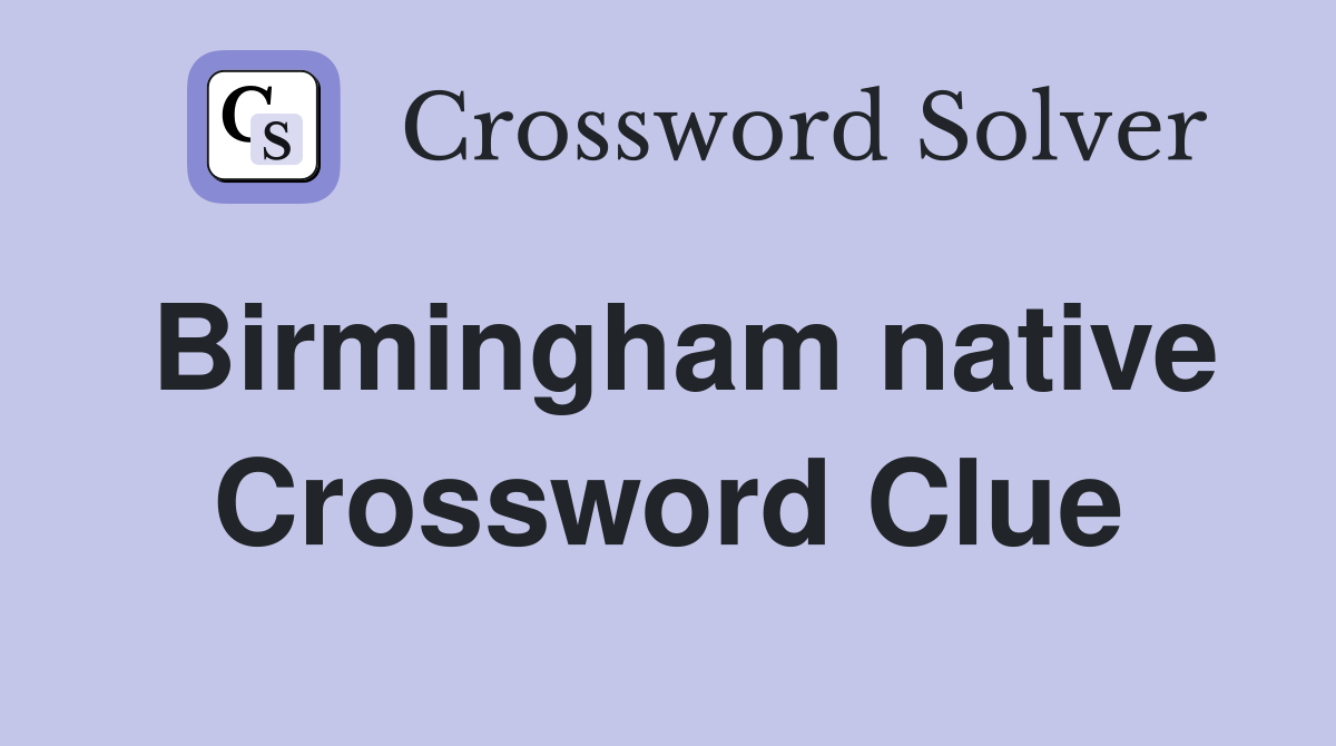 Birmingham native Crossword Clue