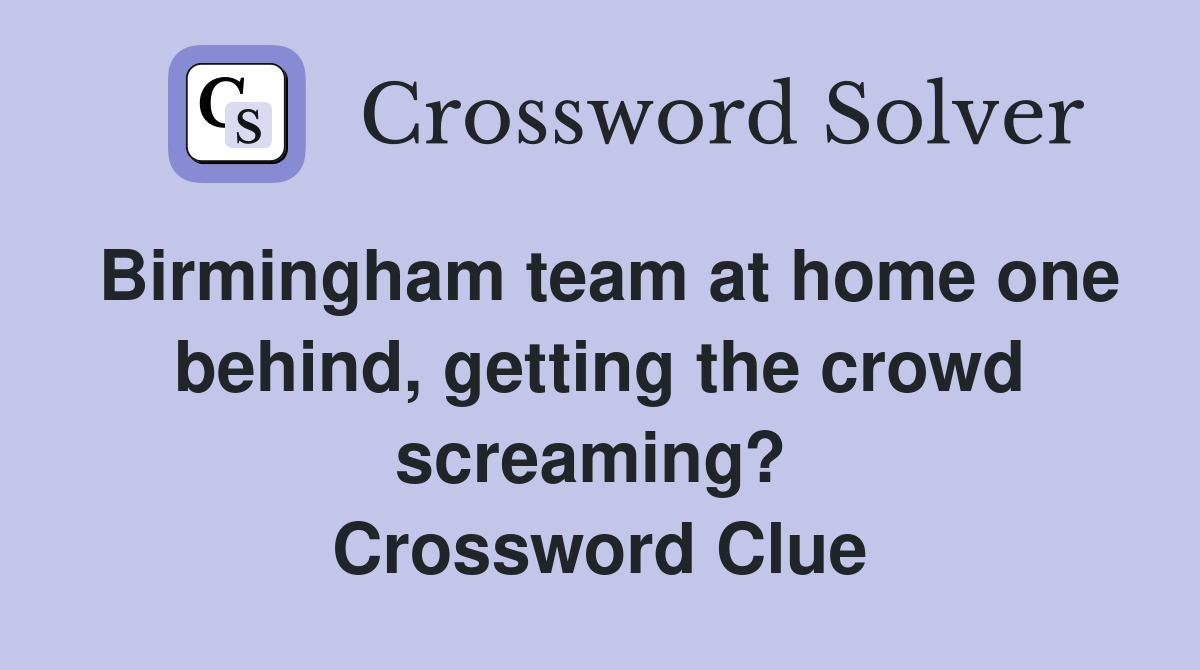 Birmingham team at home one behind, getting the crowd screaming?  Crossword Clue