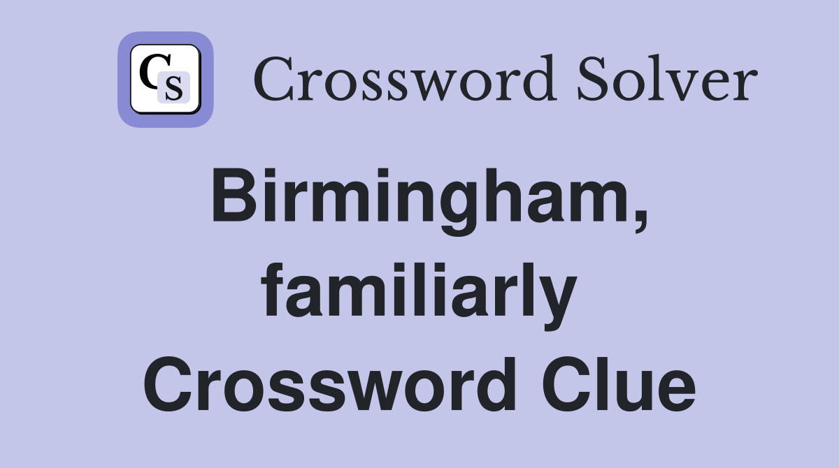 Birmingham, familiarly Crossword Clue