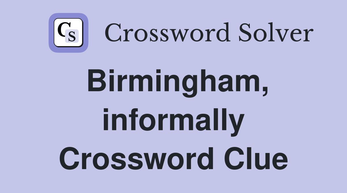 Birmingham, informally Crossword Clue