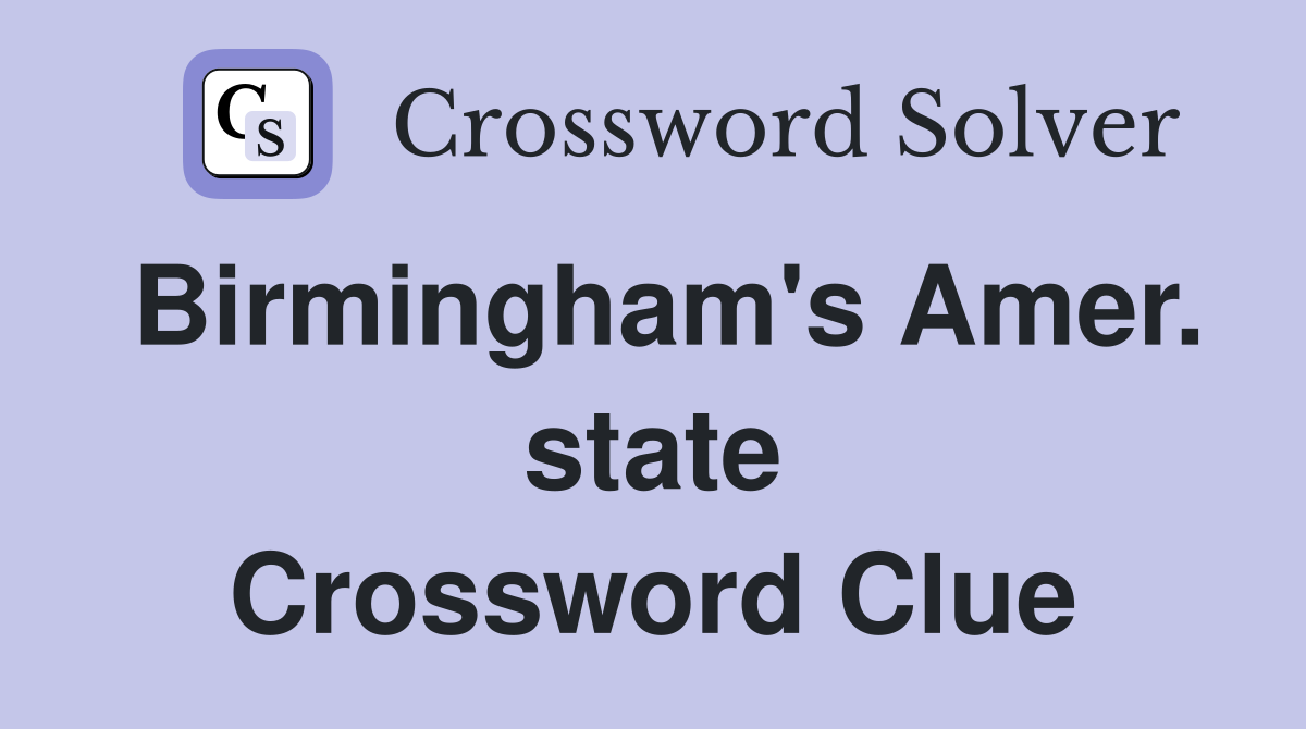 Birmingham's Amer. state Crossword Clue