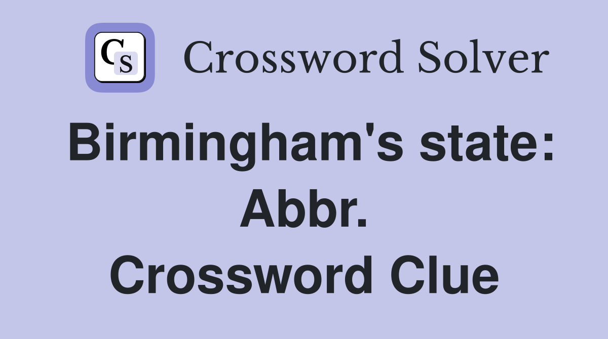 Birmingham's state: Abbr. Crossword Clue