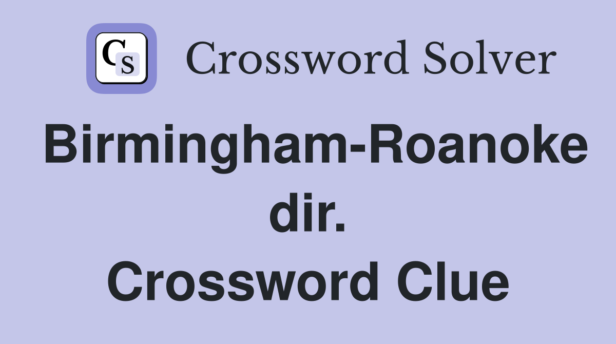 Birmingham-Roanoke dir. Crossword Clue