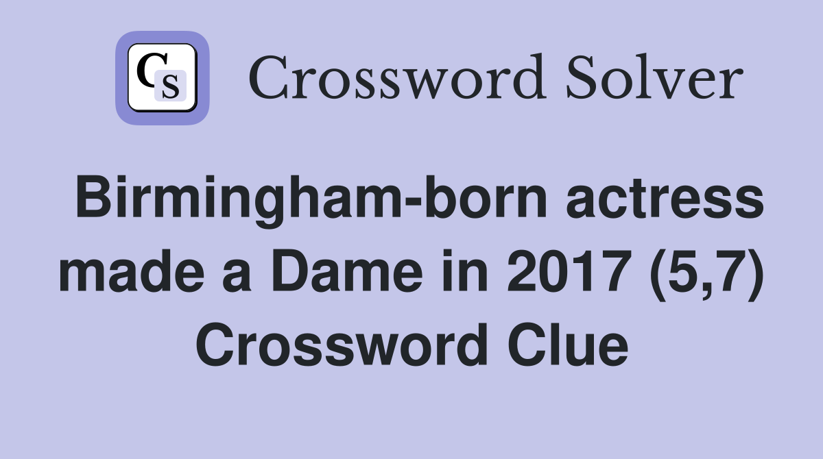 Birmingham-born actress made a Dame in 2017 (5,7) Crossword Clue