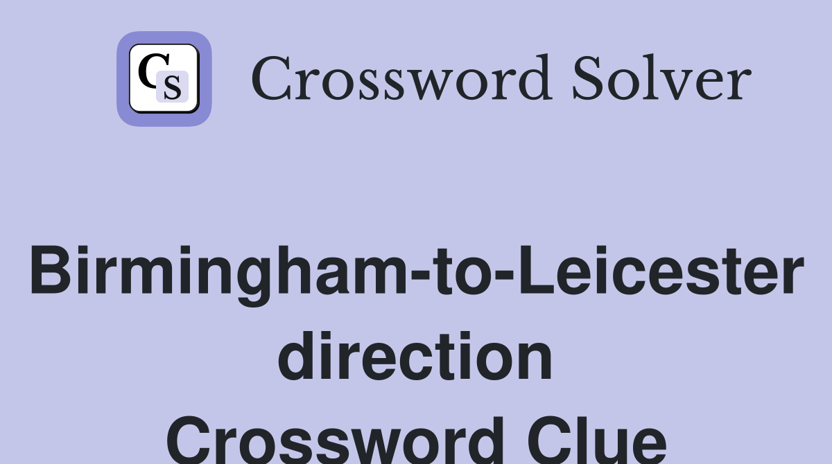 Birmingham-to-Leicester direction Crossword Clue