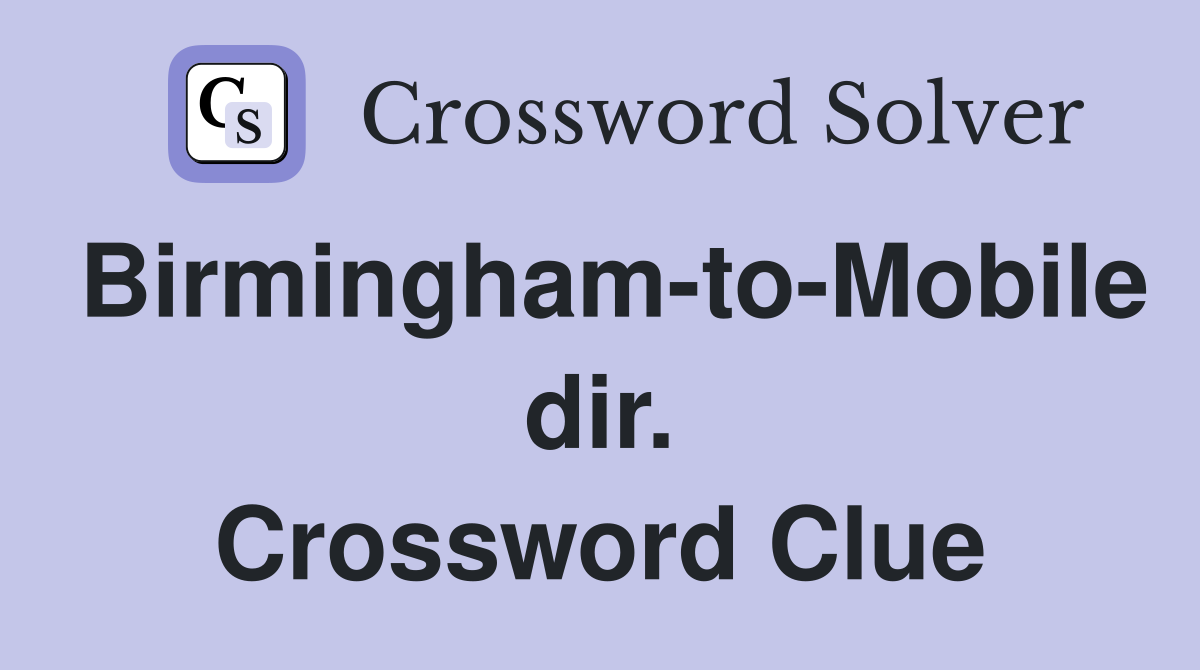 Birmingham-to-Mobile dir. Crossword Clue