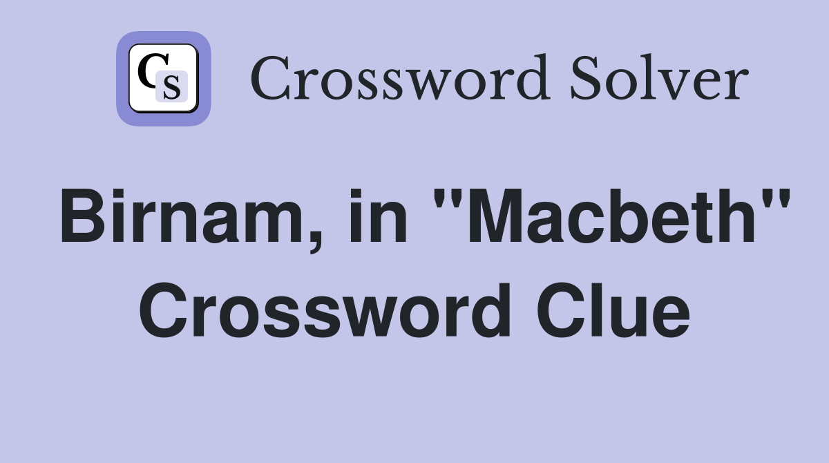 Birnam, in "Macbeth" Crossword Clue