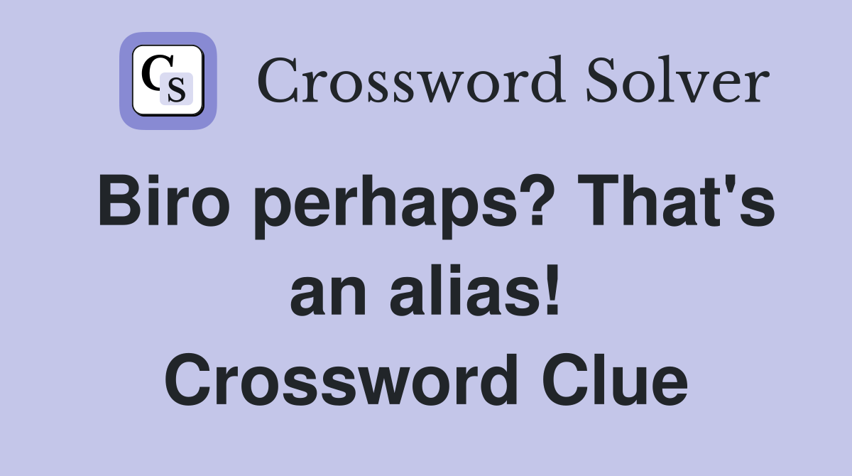 Biro perhaps? That's an alias! Crossword Clue