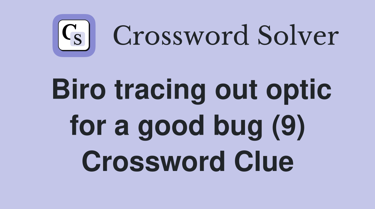 Biro tracing out optic for a good bug (9) Crossword Clue