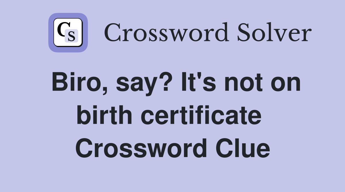 Biro, say? It's not on birth certificate  Crossword Clue