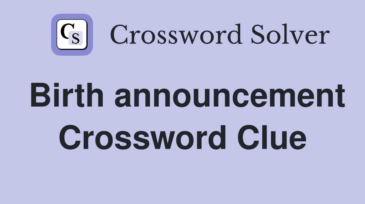 Birth announcement Crossword Clue