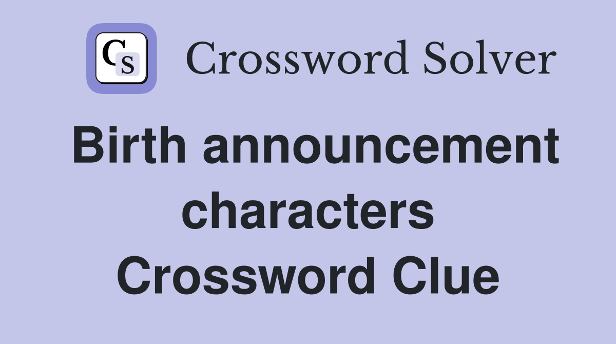 Birth announcement characters Crossword Clue