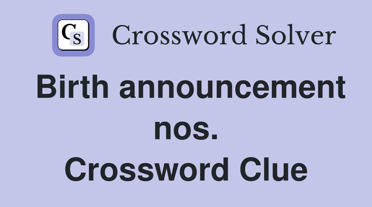 Birth announcement nos. Crossword Clue