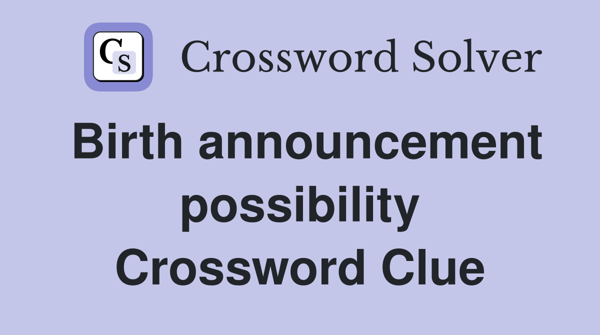 Birth announcement possibility Crossword Clue