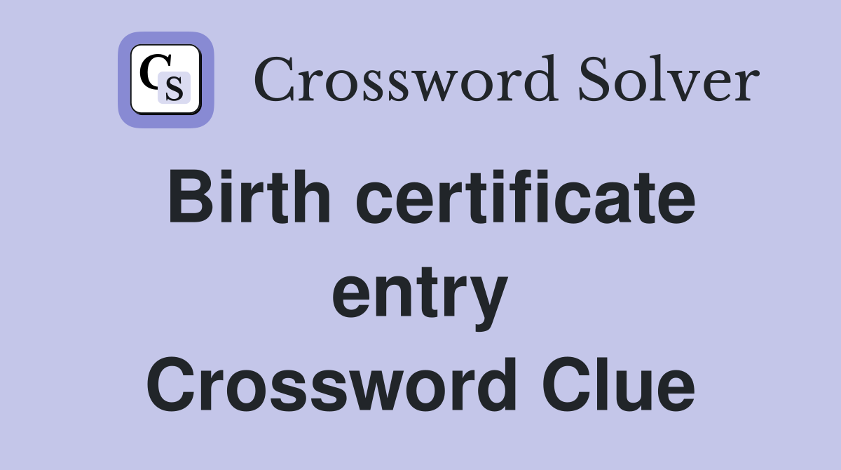 Birth certificate entry Crossword Clue