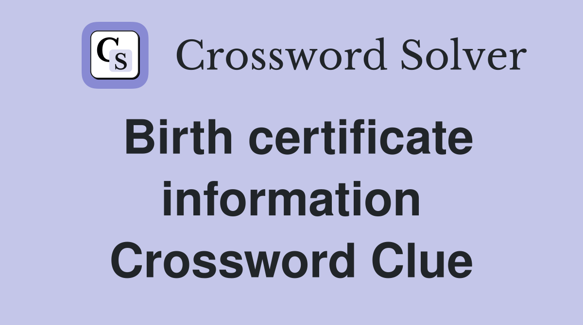Birth certificate information Crossword Clue