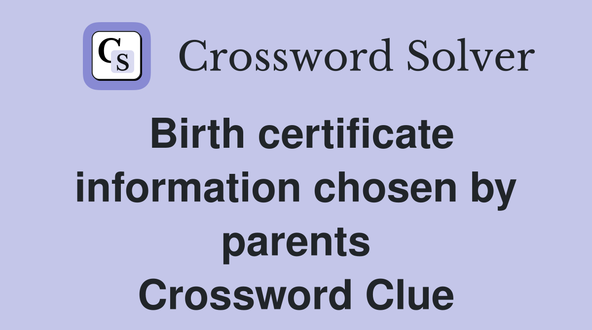 Birth certificate information chosen by parents Crossword Clue