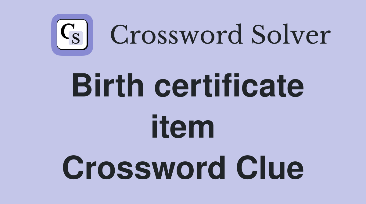 Birth certificate item Crossword Clue