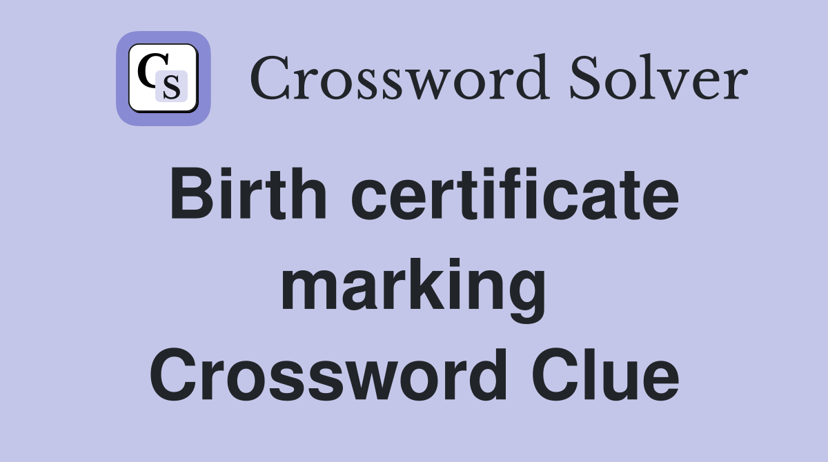 Birth certificate marking Crossword Clue