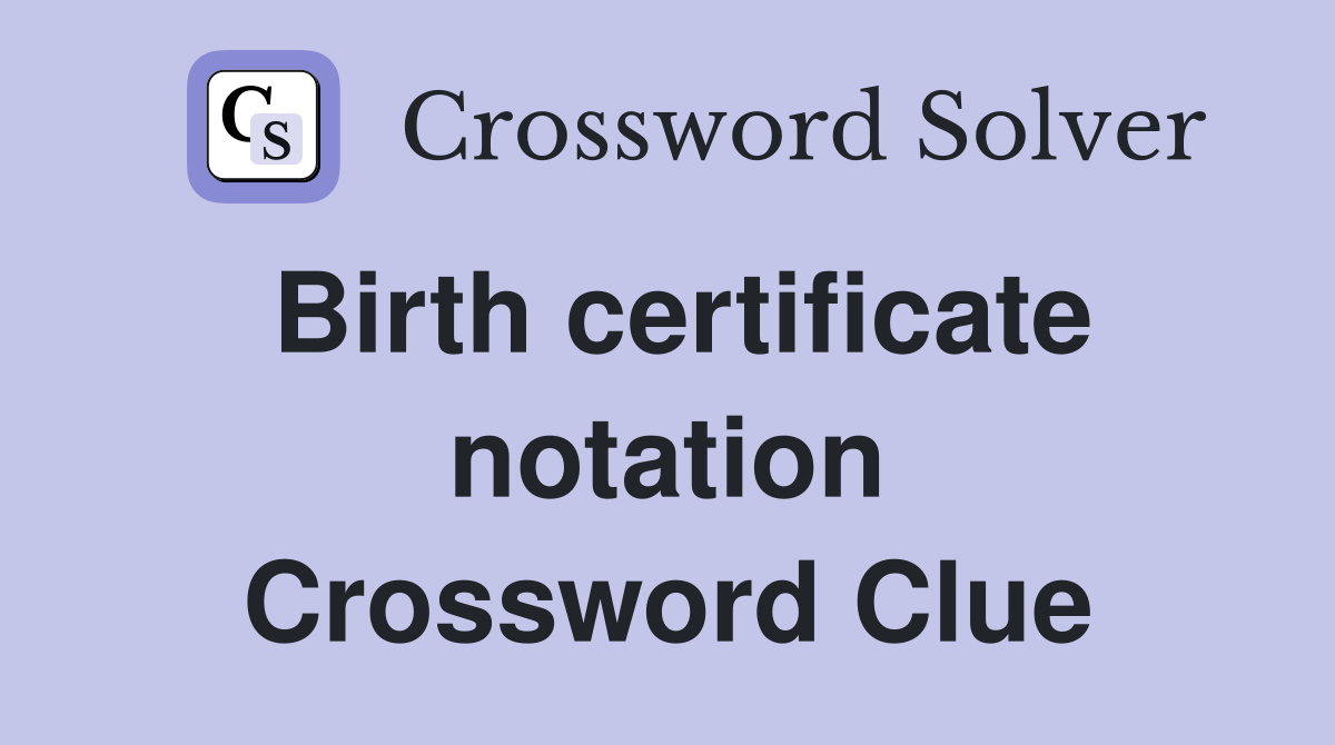 Birth certificate notation Crossword Clue
