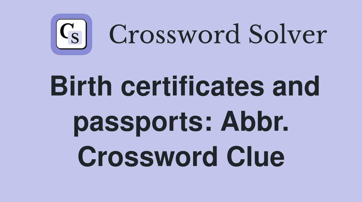 Birth certificates and passports: Abbr. Crossword Clue
