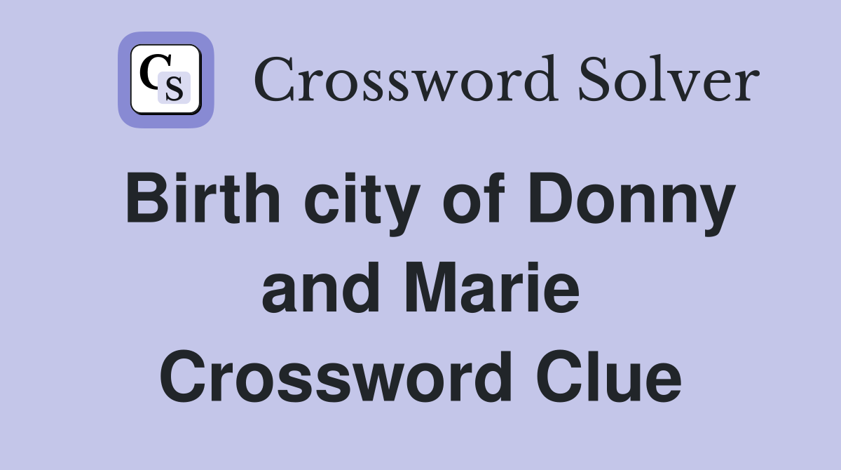 Birth city of Donny and Marie Crossword Clue