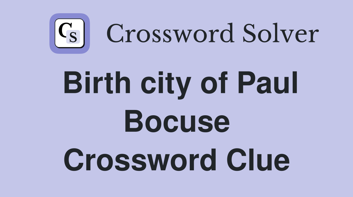 Birth city of Paul Bocuse Crossword Clue