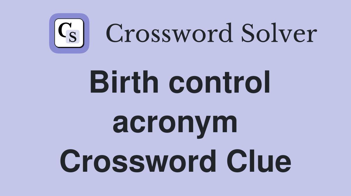Birth control acronym Crossword Clue