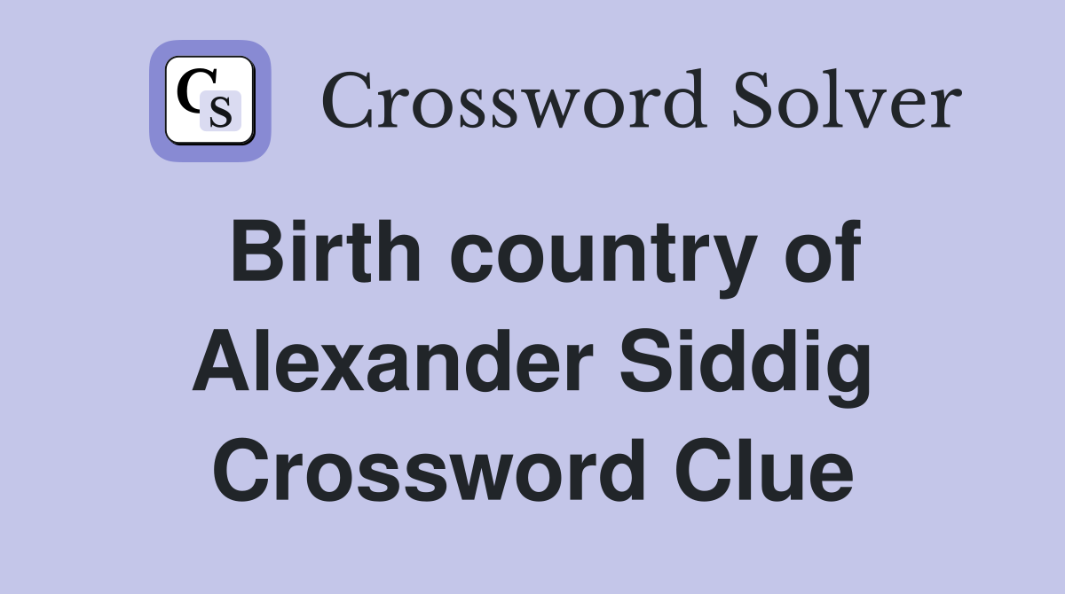 Birth country of Alexander Siddig Crossword Clue