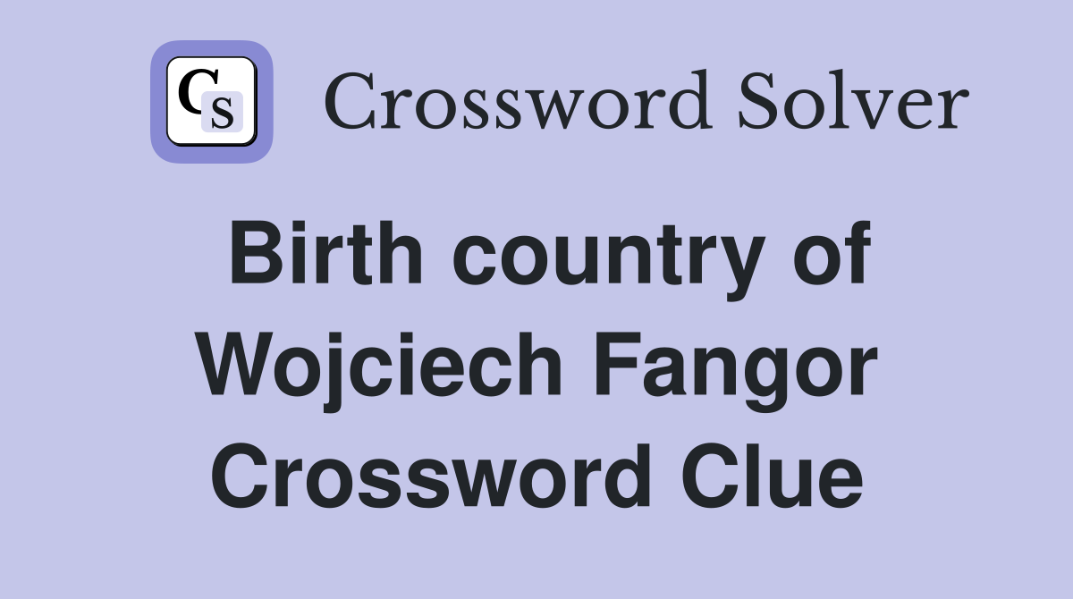 Birth country of Wojciech Fangor Crossword Clue