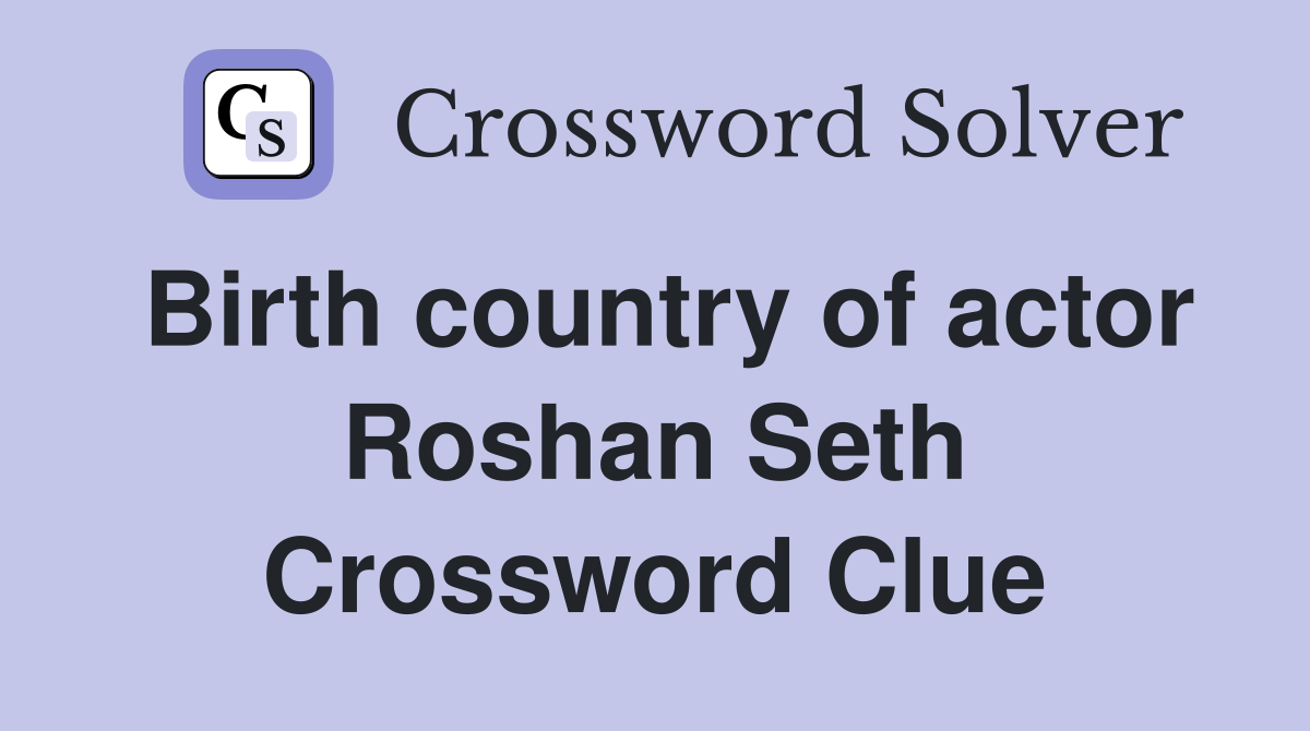 Birth country of actor Roshan Seth Crossword Clue