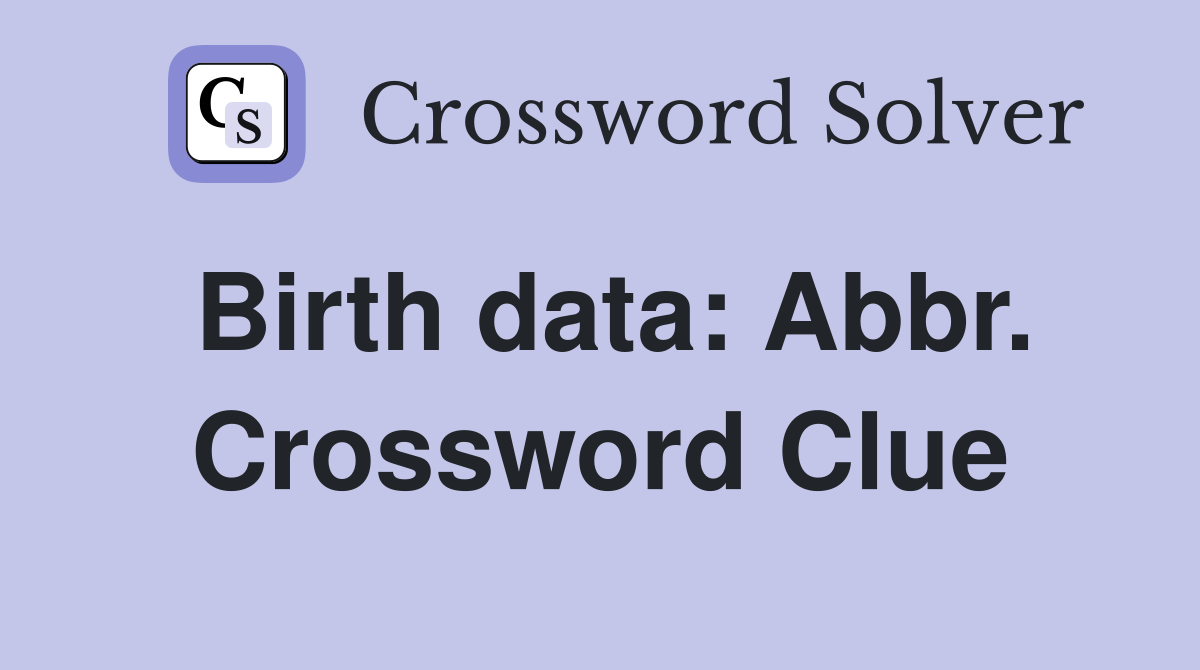 Birth data: Abbr. Crossword Clue