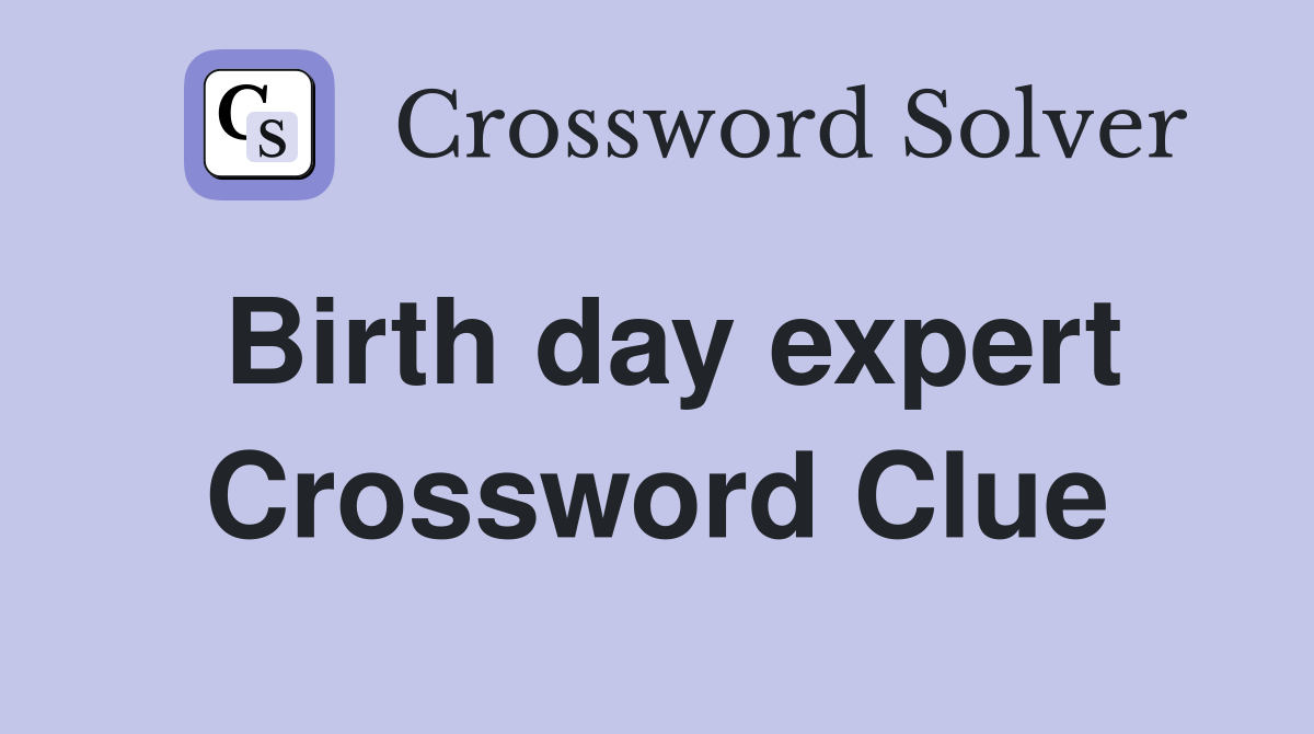 Birth day expert Crossword Clue
