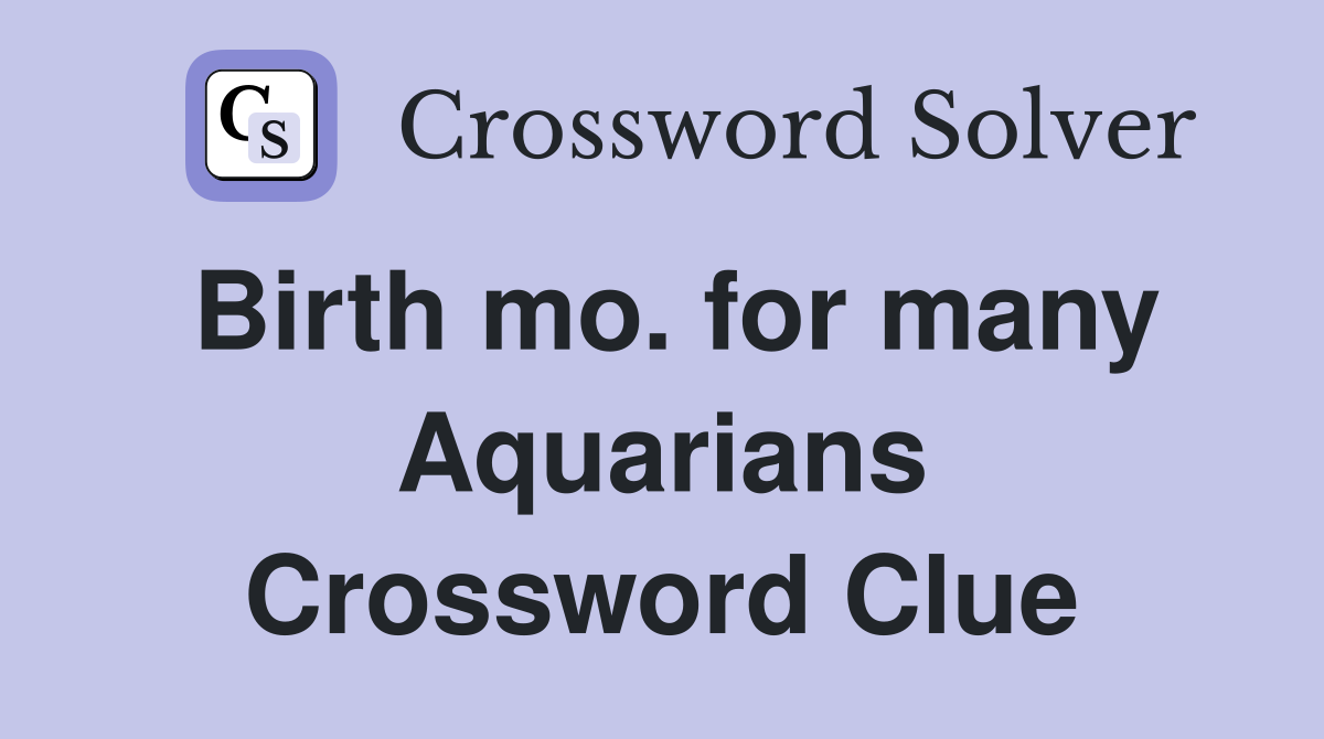 Birth mo. for many Aquarians Crossword Clue
