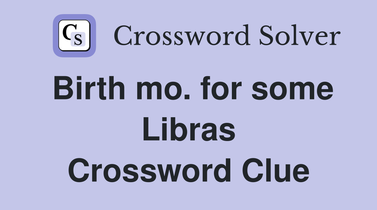 Birth mo. for some Libras Crossword Clue